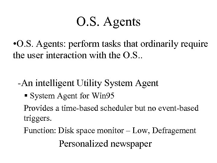 O. S. Agents • O. S. Agents: perform tasks that ordinarily require the user