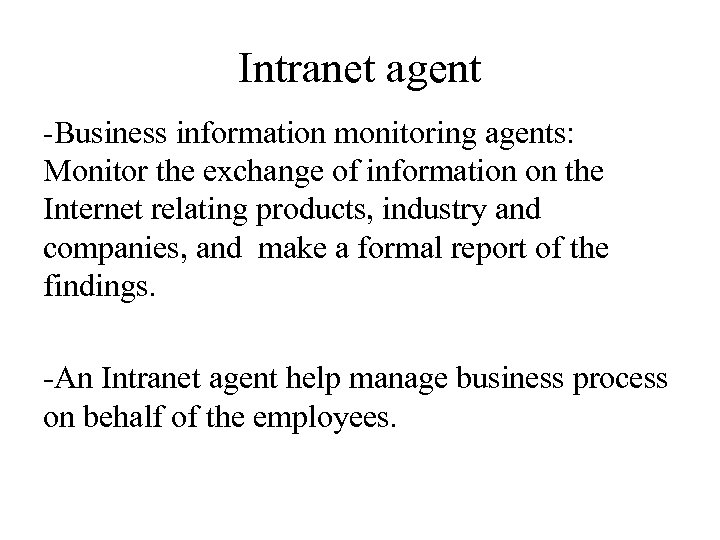 Intranet agent -Business information monitoring agents: Monitor the exchange of information on the Internet