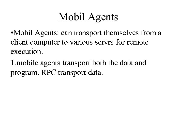 Mobil Agents • Mobil Agents: can transport themselves from a client computer to various