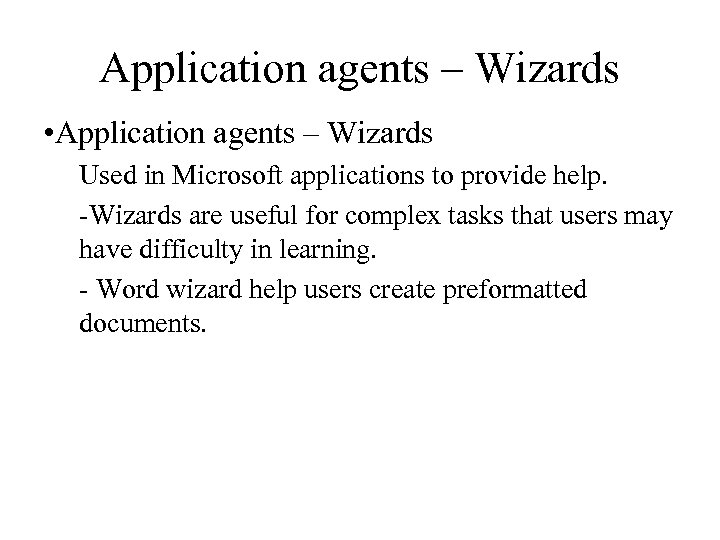 Application agents – Wizards • Application agents – Wizards Used in Microsoft applications to