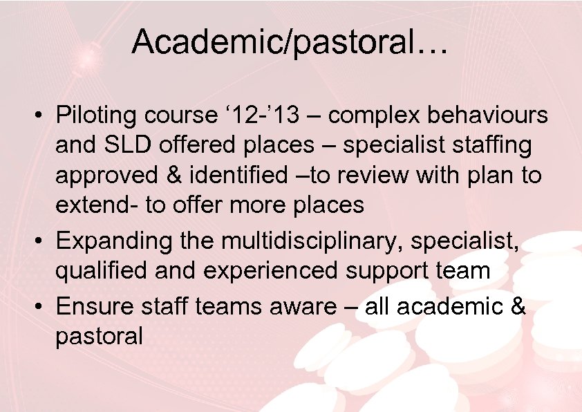 Academic/pastoral… • Piloting course ‘ 12 -’ 13 – complex behaviours and SLD offered