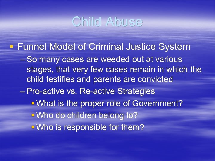 Child Abuse § Funnel Model of Criminal Justice System – So many cases are