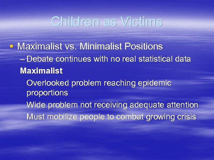 Children as Victims § Maximalist vs. Minimalist Positions – Debate continues with no real