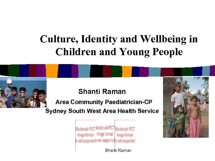 Culture, Identity and Wellbeing in Children and Young People Shanti Raman Area Community Paediatrician-CP