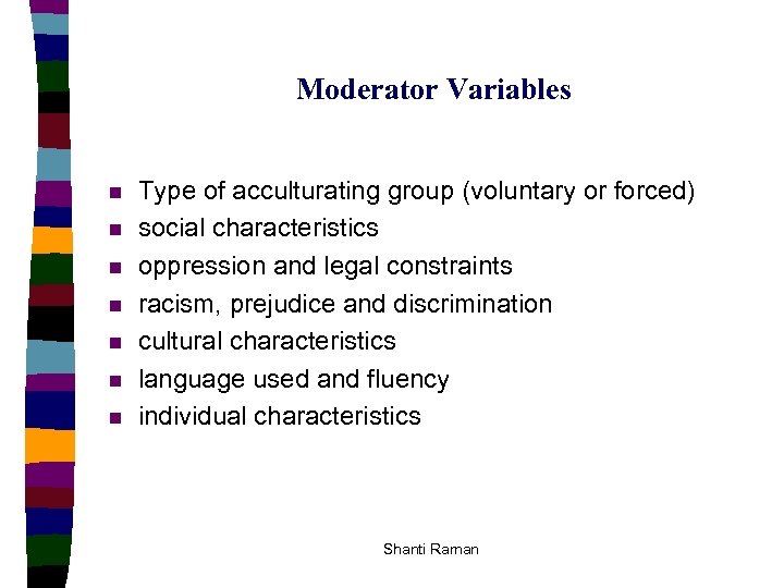 Moderator Variables n n n n Type of acculturating group (voluntary or forced) social