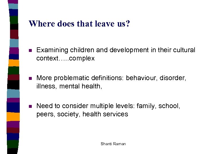 Where does that leave us? n Examining children and development in their cultural context….