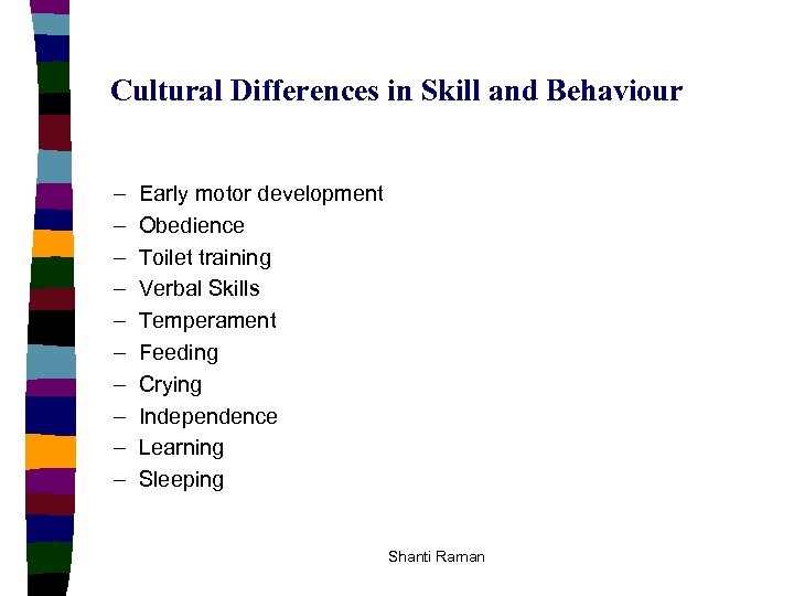 Cultural Differences in Skill and Behaviour – – – – – Early motor development