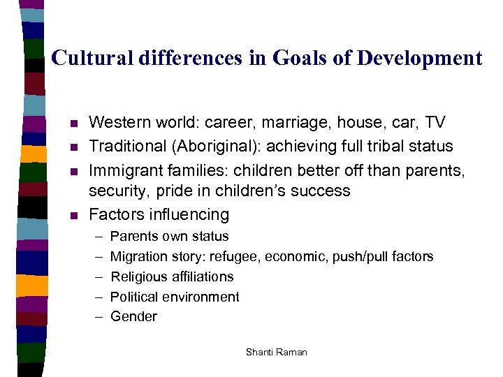 Cultural differences in Goals of Development n n Western world: career, marriage, house, car,