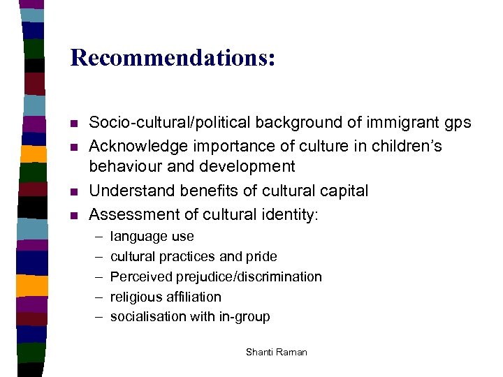 Recommendations: n n Socio-cultural/political background of immigrant gps Acknowledge importance of culture in children’s