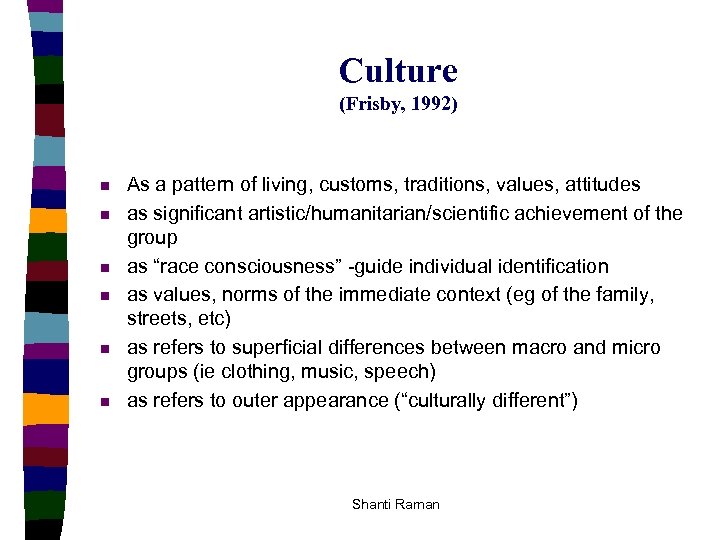 Culture (Frisby, 1992) n n n As a pattern of living, customs, traditions, values,