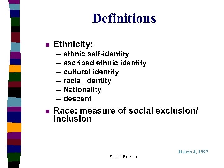 Definitions n Ethnicity: – – – n ethnic self-identity ascribed ethnic identity cultural identity