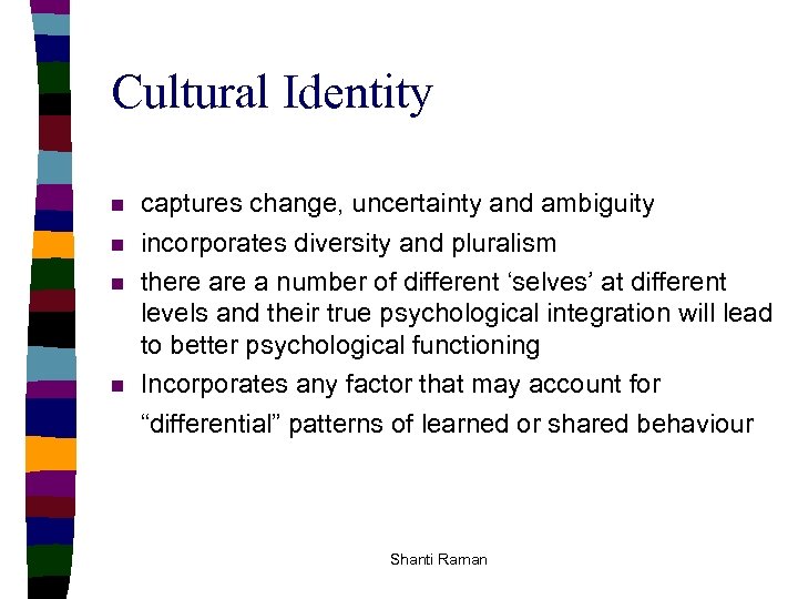 Cultural Identity n captures change, uncertainty and ambiguity n incorporates diversity and pluralism there