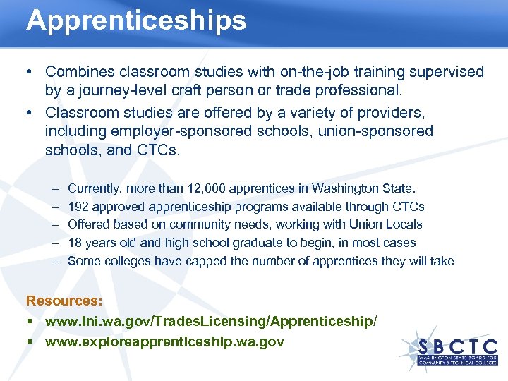 Apprenticeships • Combines classroom studies with on-the-job training supervised by a journey-level craft person