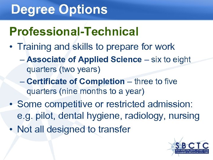 Degree Options Professional-Technical • Training and skills to prepare for work – Associate of