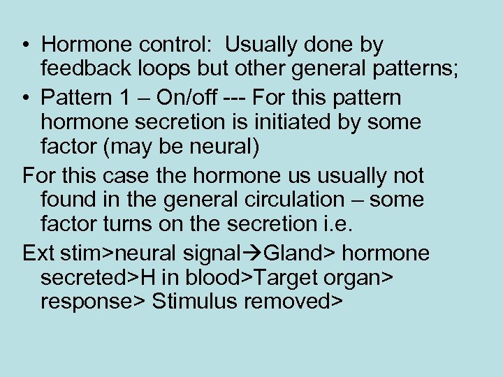  • Hormone control: Usually done by feedback loops but other general patterns; •