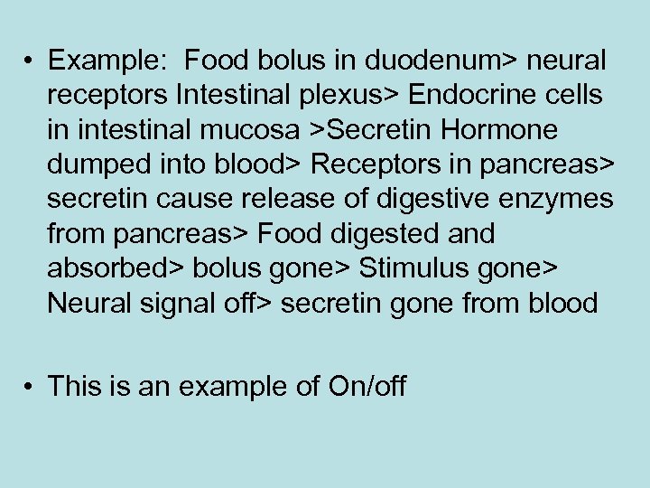  • Example: Food bolus in duodenum> neural receptors Intestinal plexus> Endocrine cells in