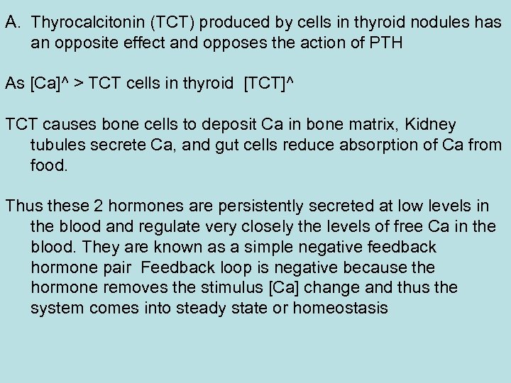 A. Thyrocalcitonin (TCT) produced by cells in thyroid nodules has an opposite effect and