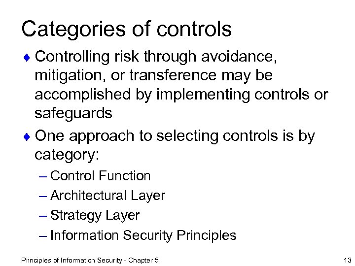 Categories of controls ¨ Controlling risk through avoidance, mitigation, or transference may be accomplished