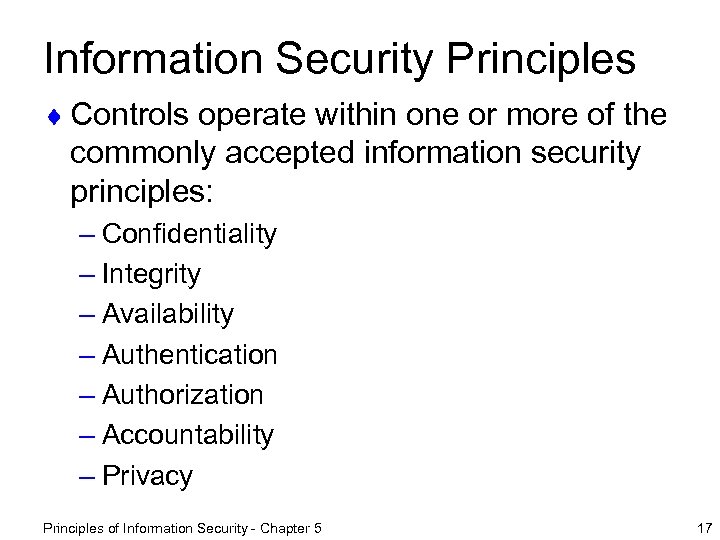 Information Security Principles ¨ Controls operate within one or more of the commonly accepted