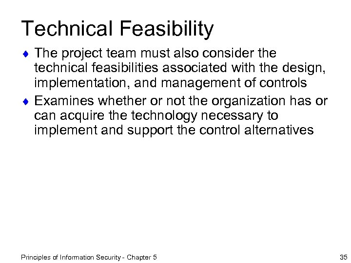 Technical Feasibility ¨ The project team must also consider the technical feasibilities associated with