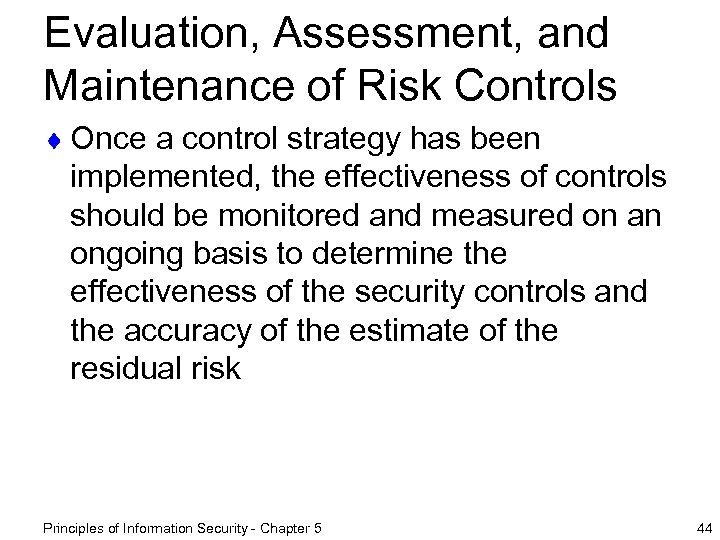 Evaluation, Assessment, and Maintenance of Risk Controls ¨ Once a control strategy has been
