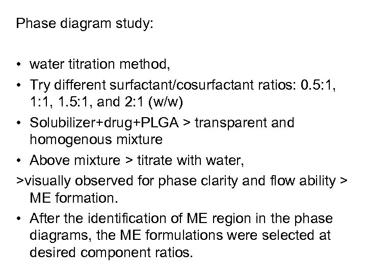 Phase diagram study: • water titration method, • Try different surfactant/cosurfactant ratios: 0. 5: