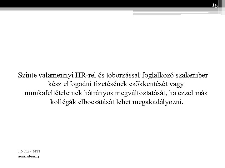 15 Szinte valamennyi HR-rel és toborzással foglalkozó szakember kész elfogadni fizetésének csökkentését vagy munkafeltételeinek