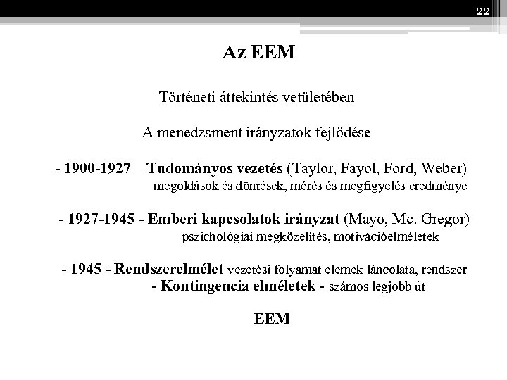 22 Az EEM Történeti áttekintés vetületében A menedzsment irányzatok fejlődése - 1900 -1927 –