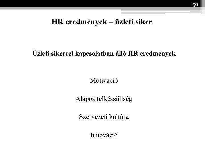 50 HR eredmények – üzleti siker Üzleti sikerrel kapcsolatban álló HR eredmények Motiváció Alapos