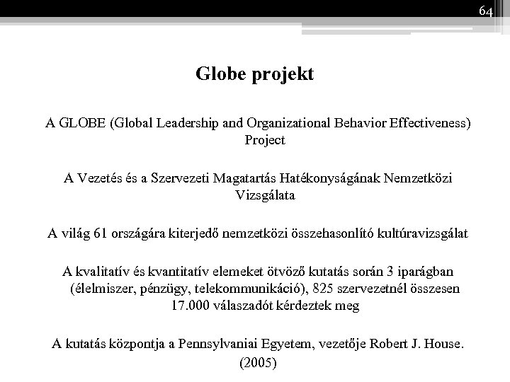 64 Globe projekt A GLOBE (Global Leadership and Organizational Behavior Effectiveness) Project A Vezetés
