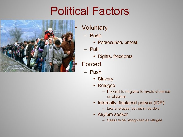 Political Factors • Voluntary – Push • Persecution, unrest – Pull • Rights, freedoms
