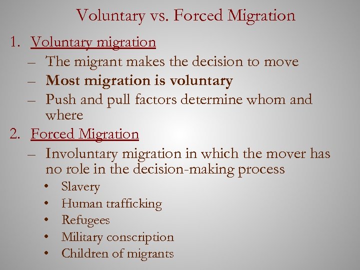 Voluntary vs. Forced Migration 1. Voluntary migration – The migrant makes the decision to