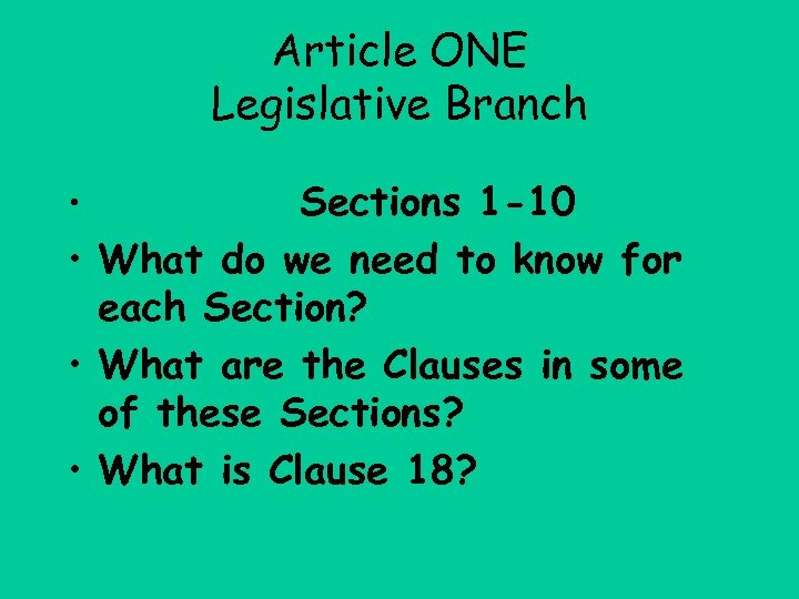 Article ONE Legislative Branch Sections 1 -10 • What do we need to know