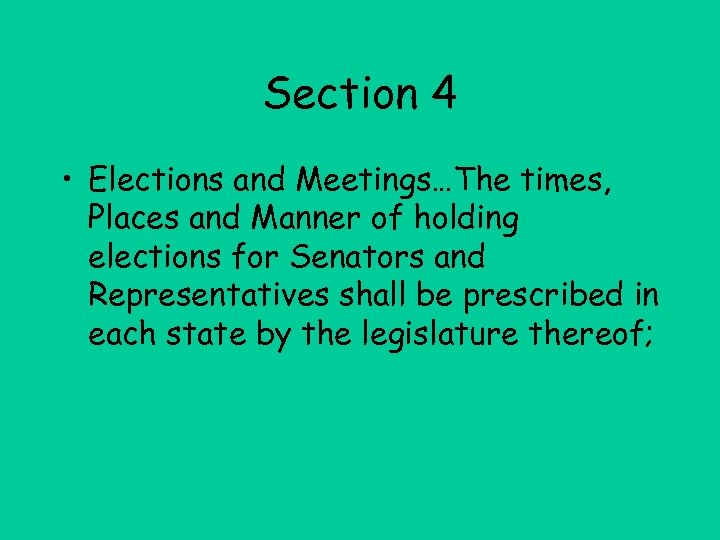 Section 4 • Elections and Meetings…The times, Places and Manner of holding elections for