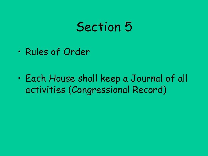 Section 5 • Rules of Order • Each House shall keep a Journal of