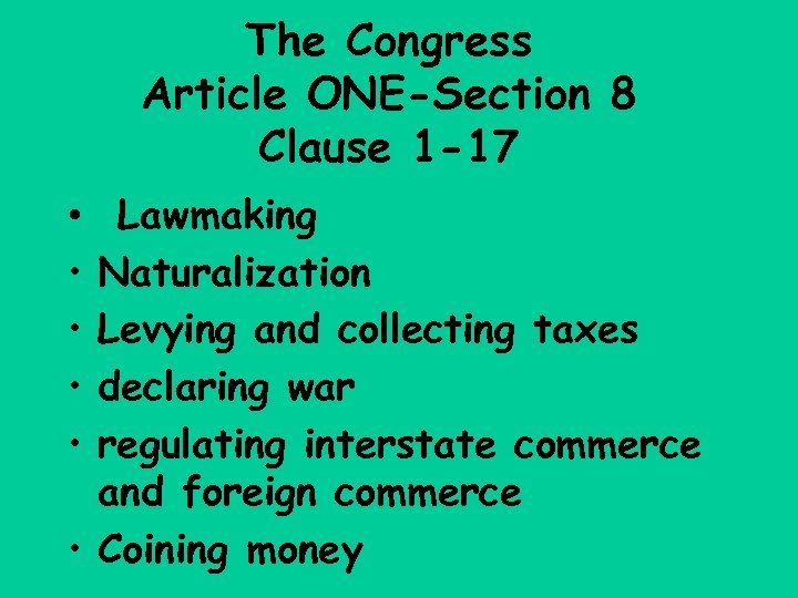 The Congress Article ONE-Section 8 Clause 1 -17 Lawmaking Naturalization Levying and collecting taxes