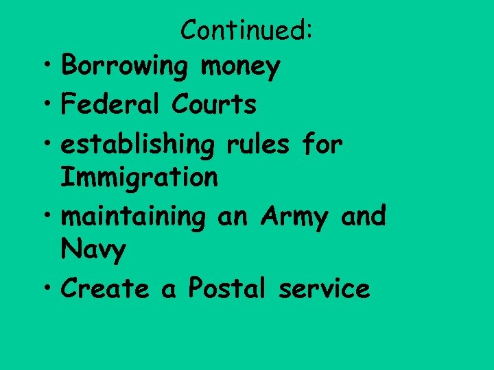 Continued: • Borrowing money • Federal Courts • establishing rules for Immigration • maintaining