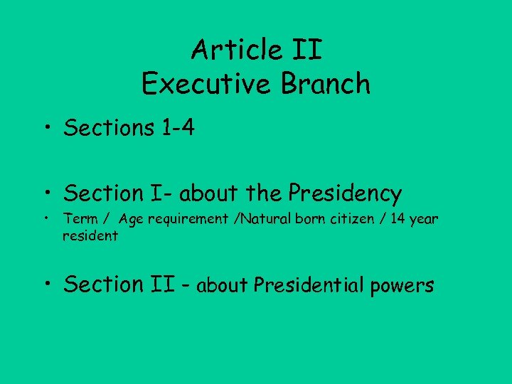 Article II Executive Branch • Sections 1 -4 • Section I- about the Presidency