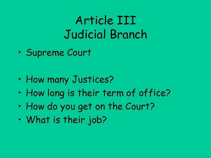 Article III Judicial Branch • Supreme Court • • How many Justices? How long