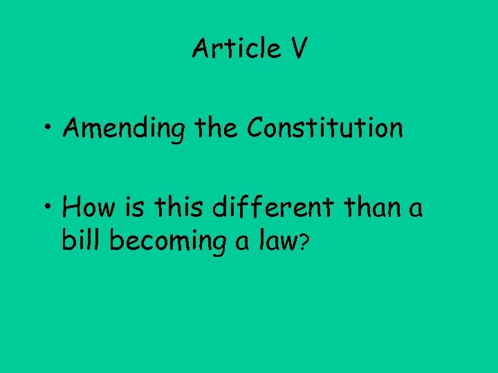 Article V • Amending the Constitution • How is this different than a bill