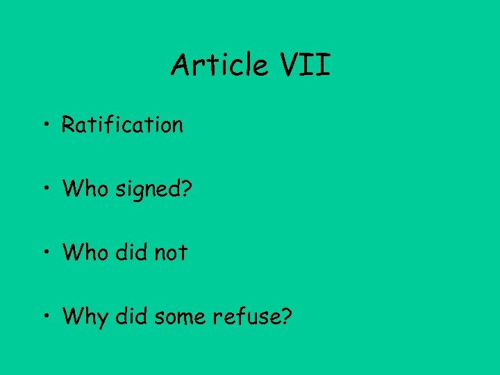 Article VII • Ratification • Who signed? • Who did not • Why did