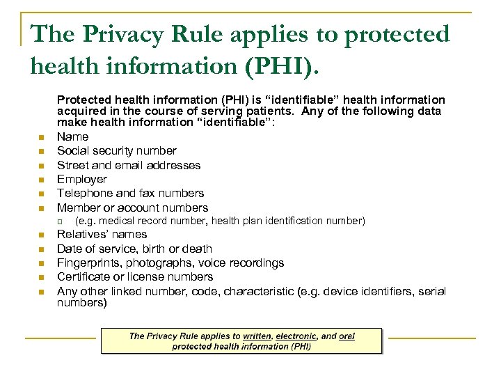 The Privacy Rule applies to protected health information (PHI). n n n Protected health