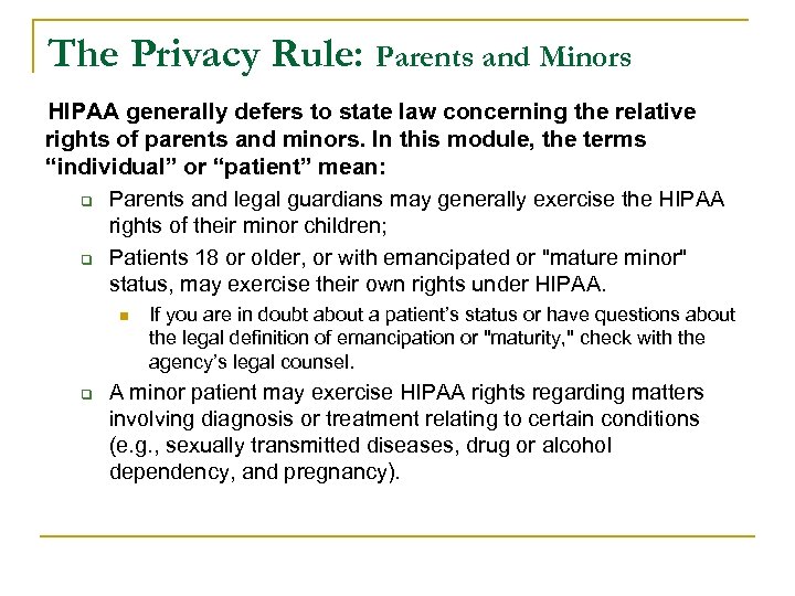 The Privacy Rule: Parents and Minors HIPAA generally defers to state law concerning the