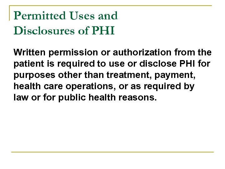 Permitted Uses and Disclosures of PHI Written permission or authorization from the patient is