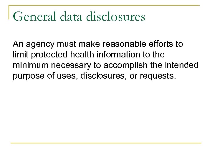 General data disclosures An agency must make reasonable efforts to limit protected health information