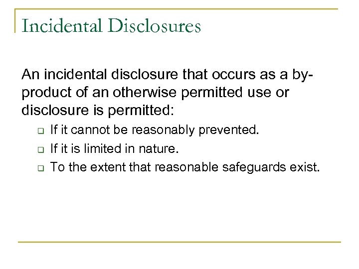 Incidental Disclosures An incidental disclosure that occurs as a byproduct of an otherwise permitted