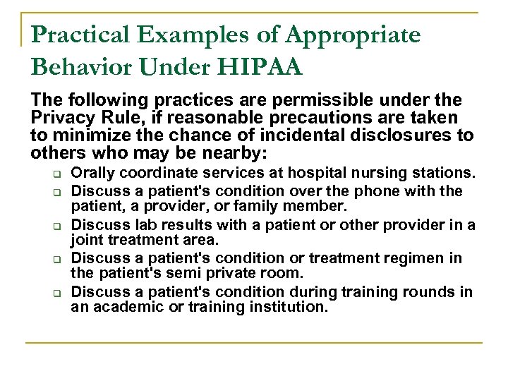 Practical Examples of Appropriate Behavior Under HIPAA The following practices are permissible under the