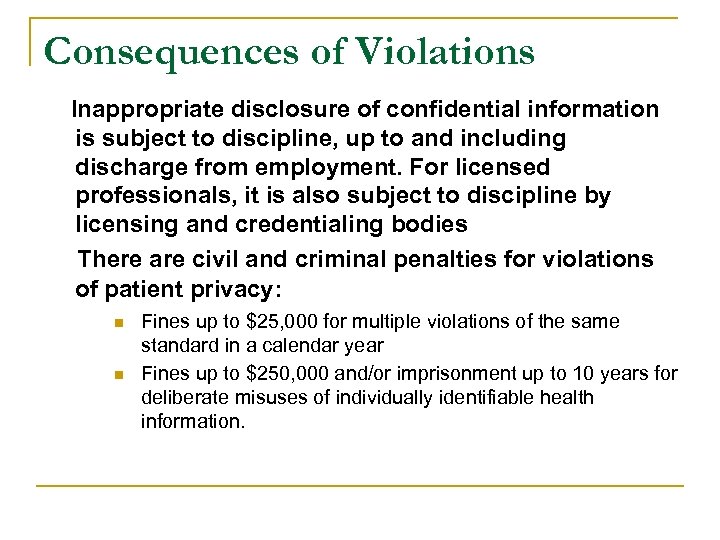 Consequences of Violations Inappropriate disclosure of confidential information is subject to discipline, up to