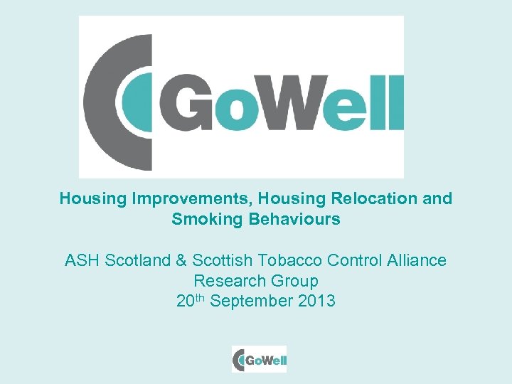 Housing Improvements, Housing Relocation and Smoking Behaviours ASH Scotland & Scottish Tobacco Control Alliance