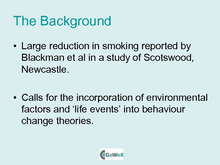 The Background • Large reduction in smoking reported by Blackman et al in a